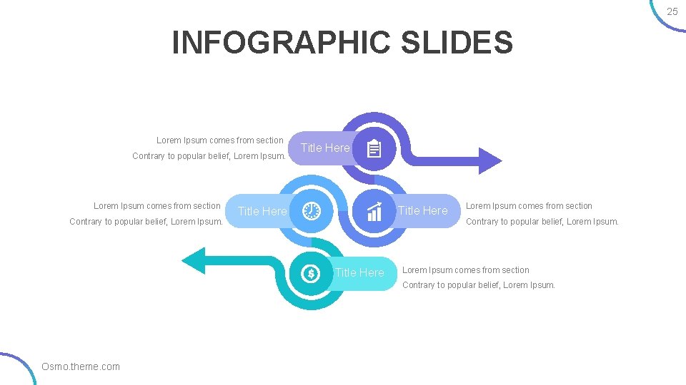 25 INFOGRAPHIC SLIDES Lorem Ipsum comes from section Contrary to popular belief, Lorem Ipsum.