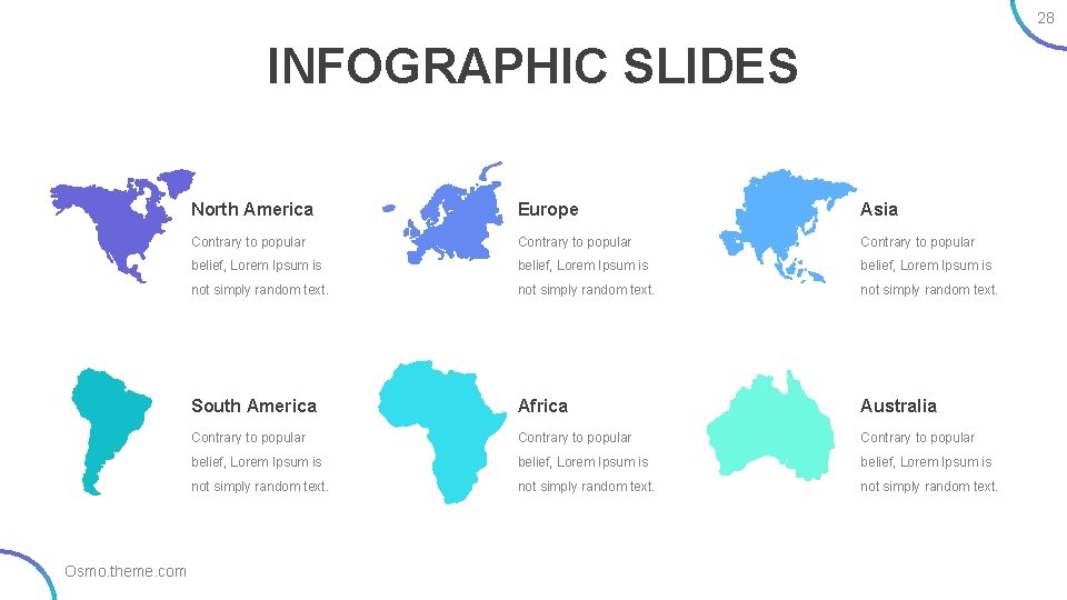 28 INFOGRAPHIC SLIDES Osmo. theme. com North America Europe Asia Contrary to popular belief,