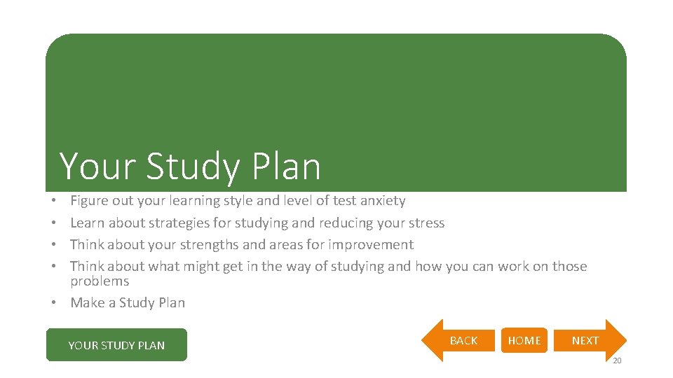 Your Study Plan Figure out your learning style and level of test anxiety Learn