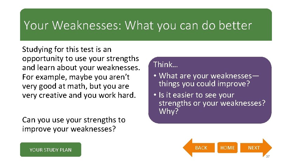 Your Weaknesses: What you can do better Studying for this test is an opportunity