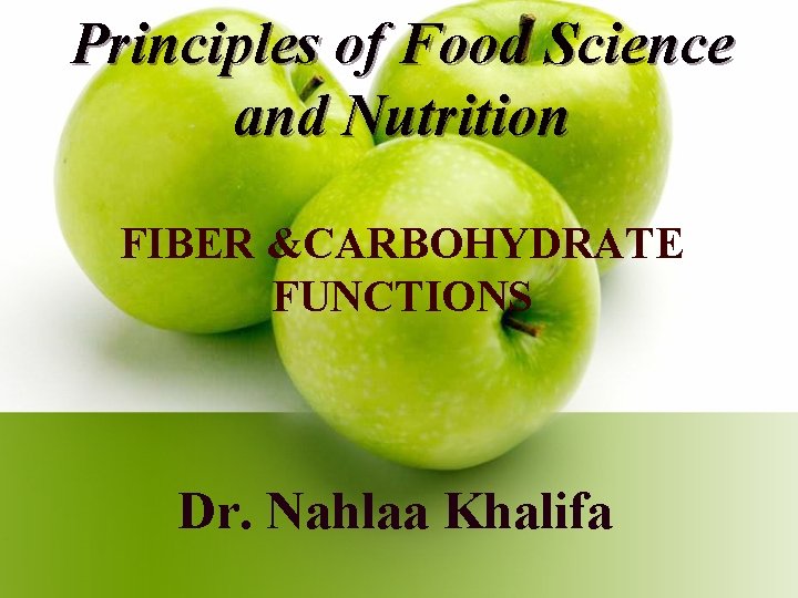 Principles of Food Science and Nutrition FIBER &CARBOHYDRATE FUNCTIONS Dr. Nahlaa Khalifa 