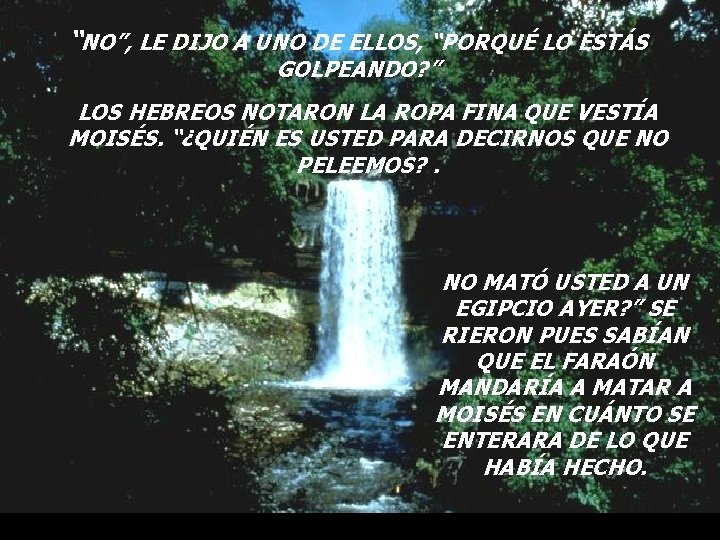 “NO”, LE DIJO A UNO DE ELLOS, “PORQUÉ LO ESTÁS GOLPEANDO? ” LOS HEBREOS