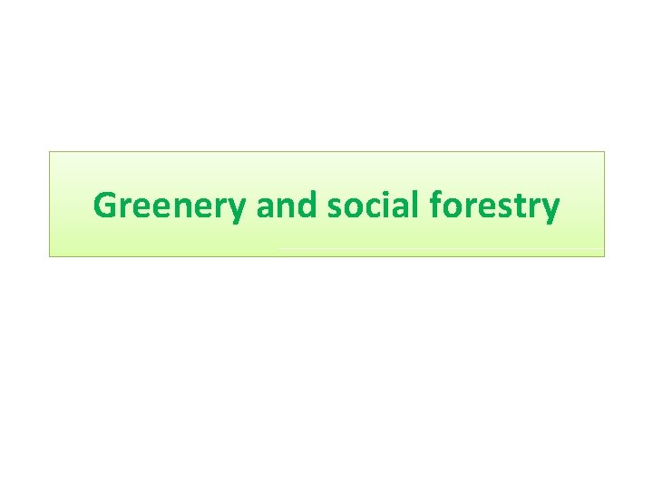 Greenery and social forestry 