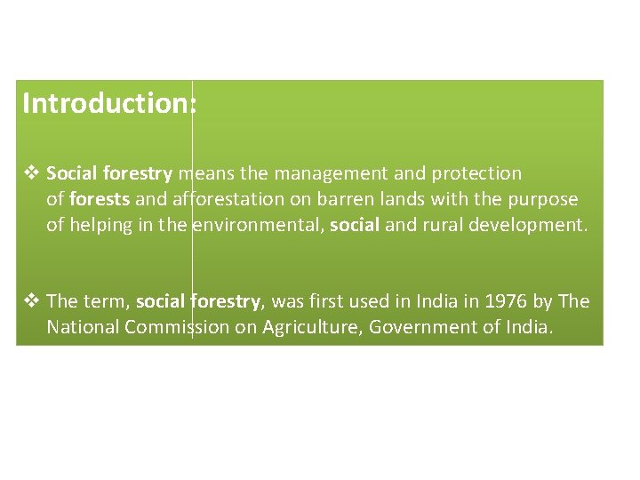 Introduction: v Social forestry means the management and protection of forests and afforestation on