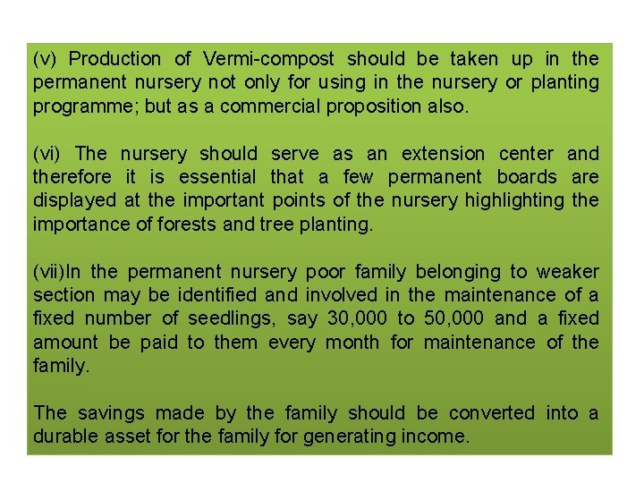 (v) Production of Vermi-compost should be taken up in the permanent nursery not only