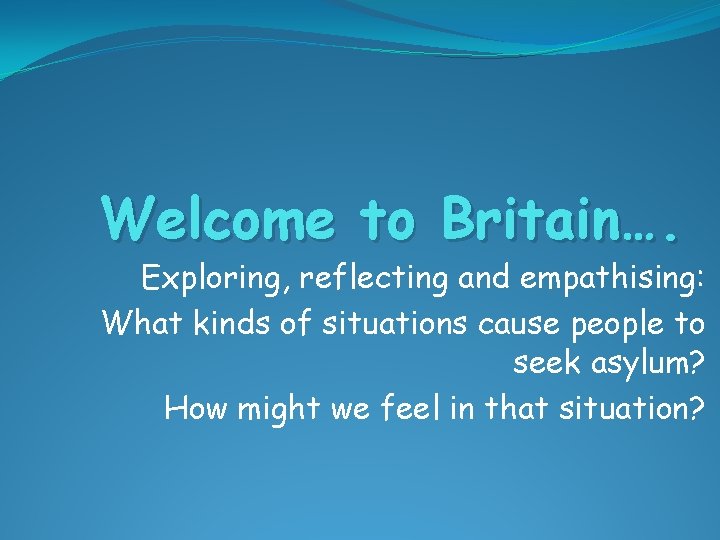 Welcome to Britain…. Exploring, reflecting and empathising: What kinds of situations cause people to