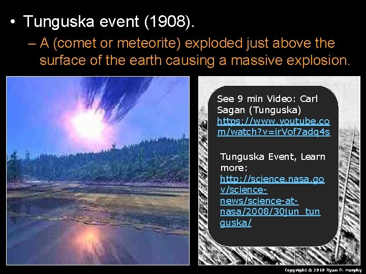  • Tunguska event (1908). – A (comet or meteorite) exploded just above the