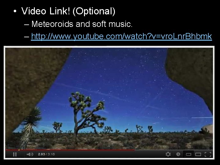  • Video Link! (Optional) – Meteoroids and soft music. – http: //www. youtube.