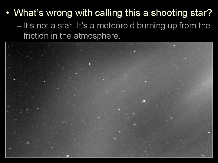  • What’s wrong with calling this a shooting star? – It’s not a