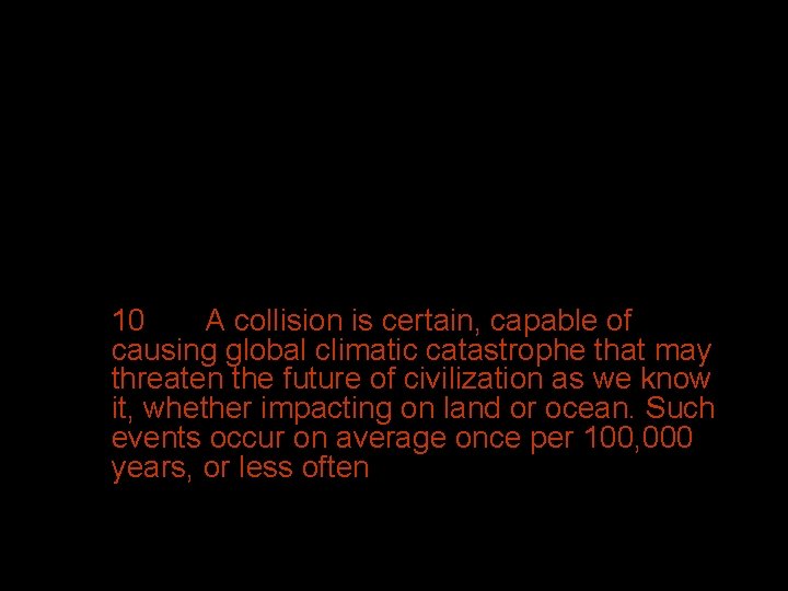  • Torino Scale 8 -10 8 A collision is certain, capable of causing