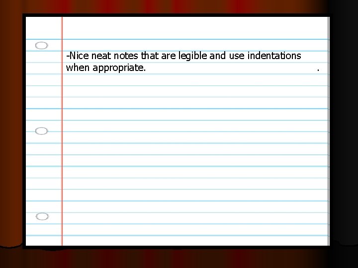 -Nice neat notes that are legible and use indentations when appropriate. . 