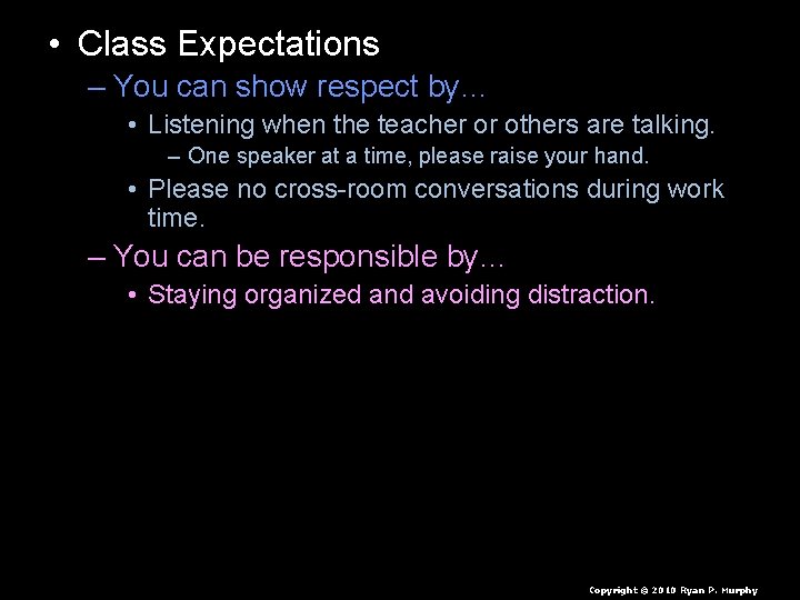  • Class Expectations – You can show respect by… • Listening when the