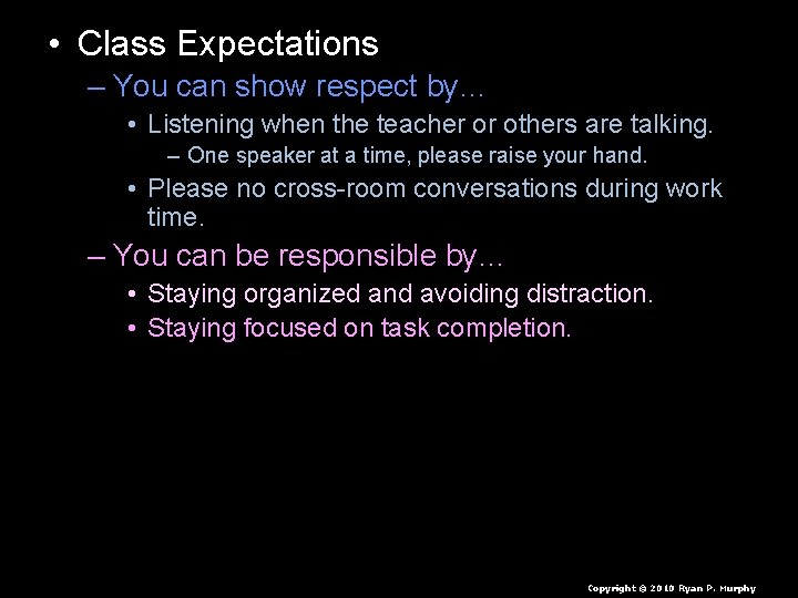  • Class Expectations – You can show respect by… • Listening when the