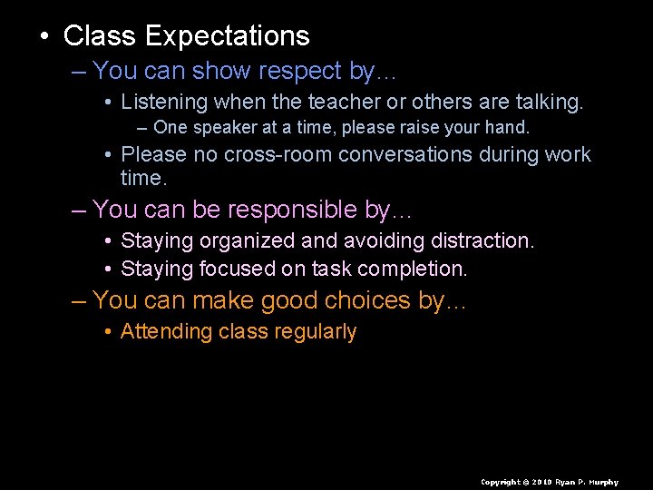  • Class Expectations – You can show respect by… • Listening when the