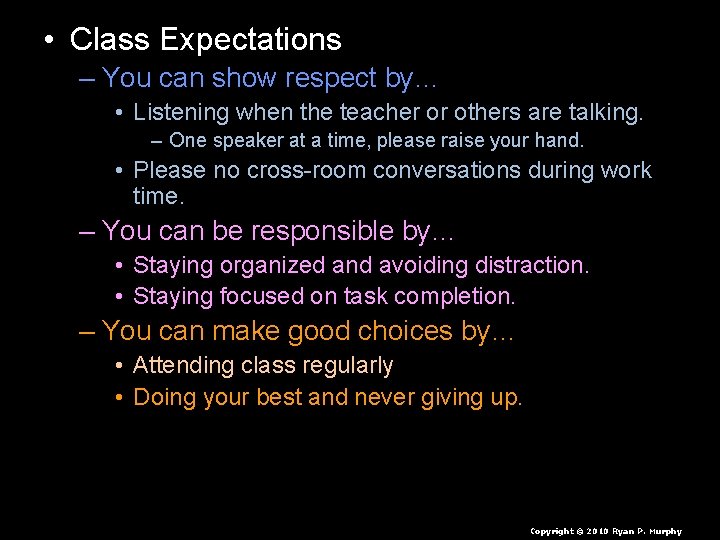  • Class Expectations – You can show respect by… • Listening when the