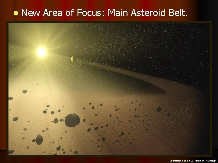 l New Area of Focus: Main Asteroid Belt. Copyright © 2010 Ryan P. Murphy