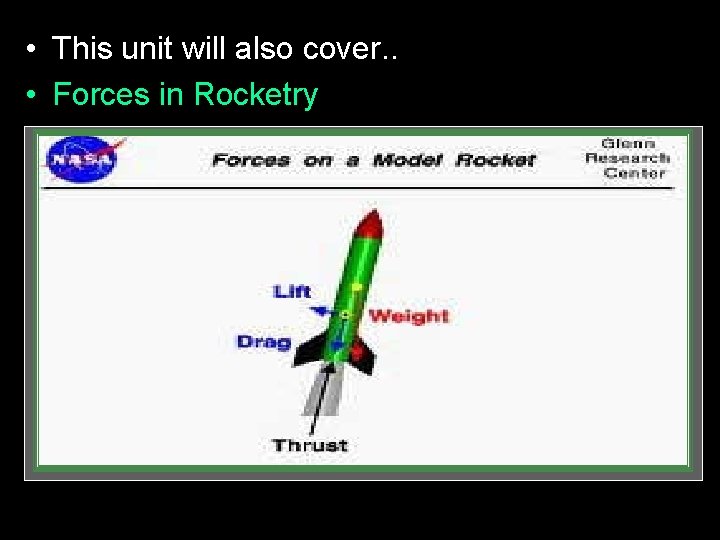  • This unit will also cover. . • Forces in Rocketry 