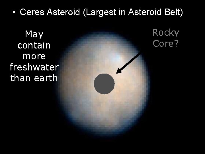  • Ceres Asteroid (Largest in Asteroid Belt) May contain more freshwater than earth