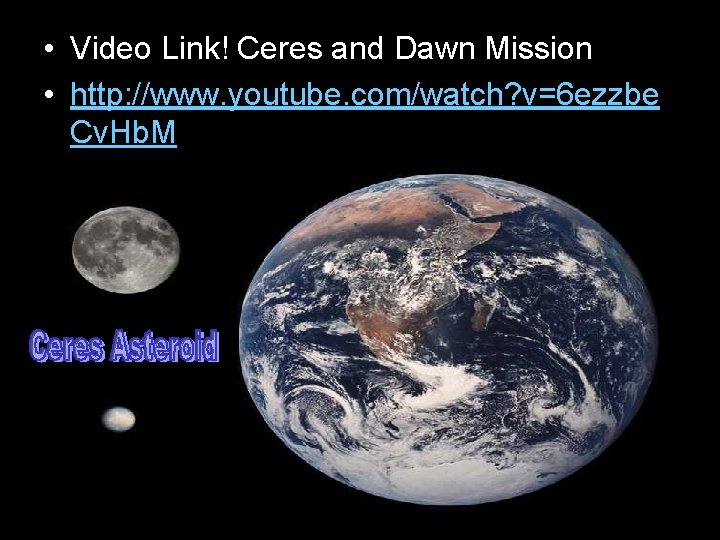  • Video Link! Ceres and Dawn Mission • http: //www. youtube. com/watch? v=6