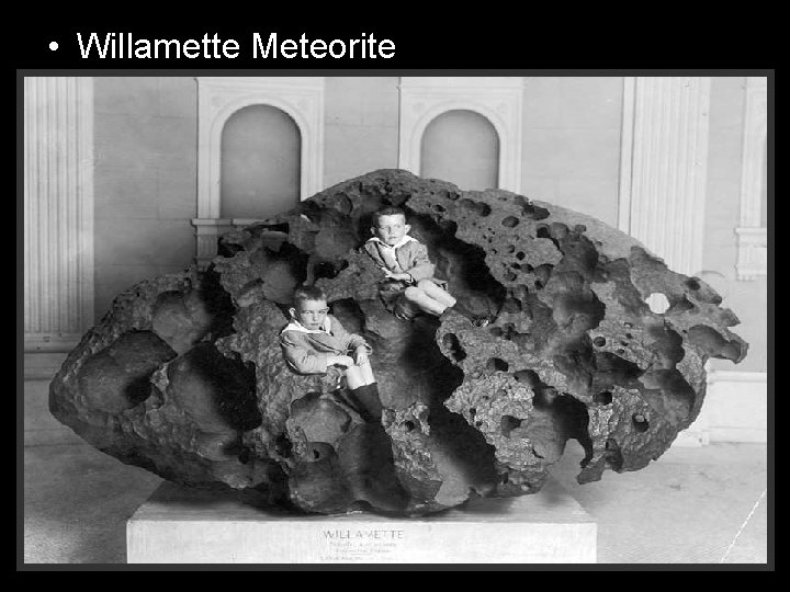  • Willamette Meteorite 