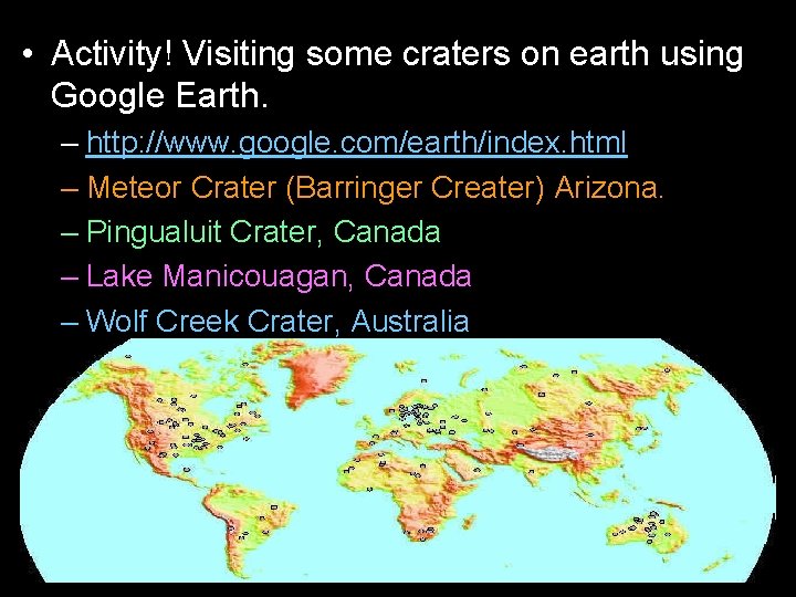  • Activity! Visiting some craters on earth using Google Earth. – http: //www.