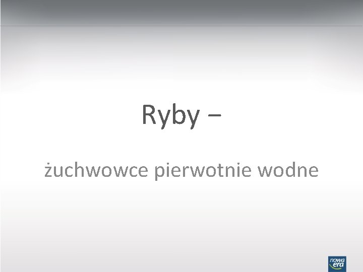 Ryby − żuchwowce pierwotnie wodne 