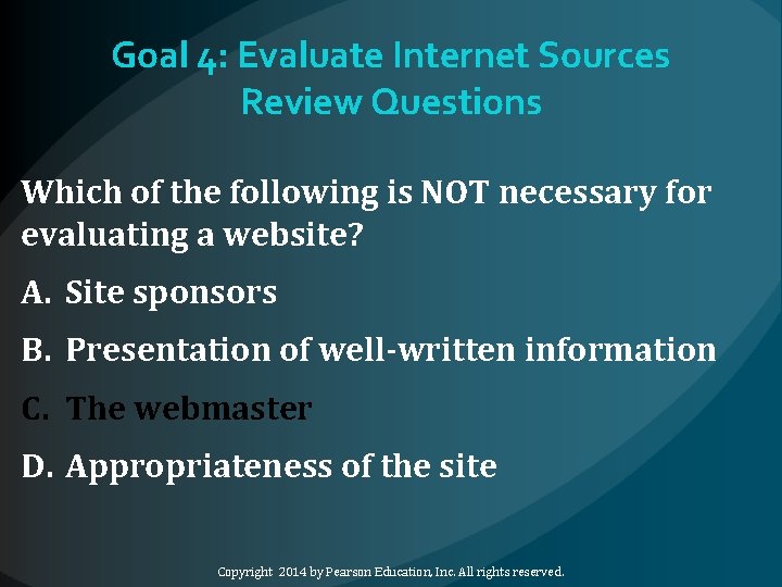 Goal 4: Evaluate Internet Sources Review Questions Which of the following is NOT necessary