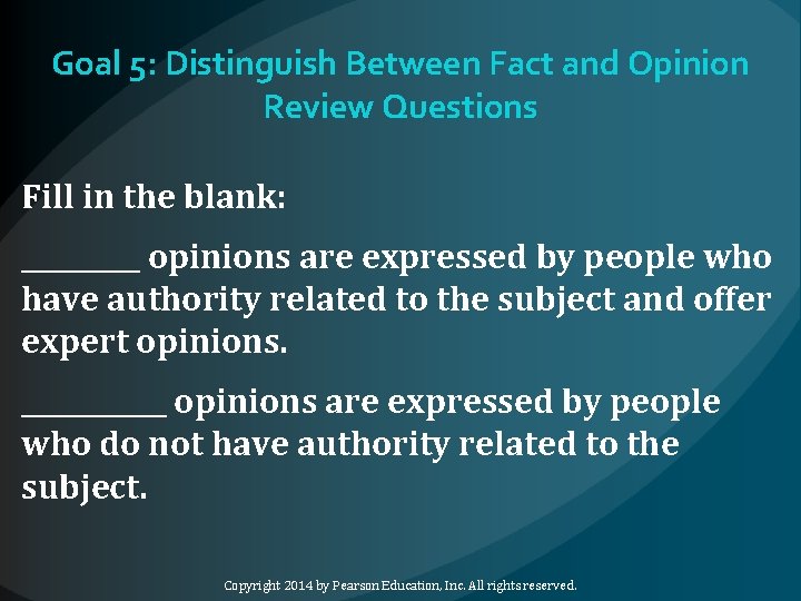 Goal 5: Distinguish Between Fact and Opinion Review Questions Fill in the blank: _____