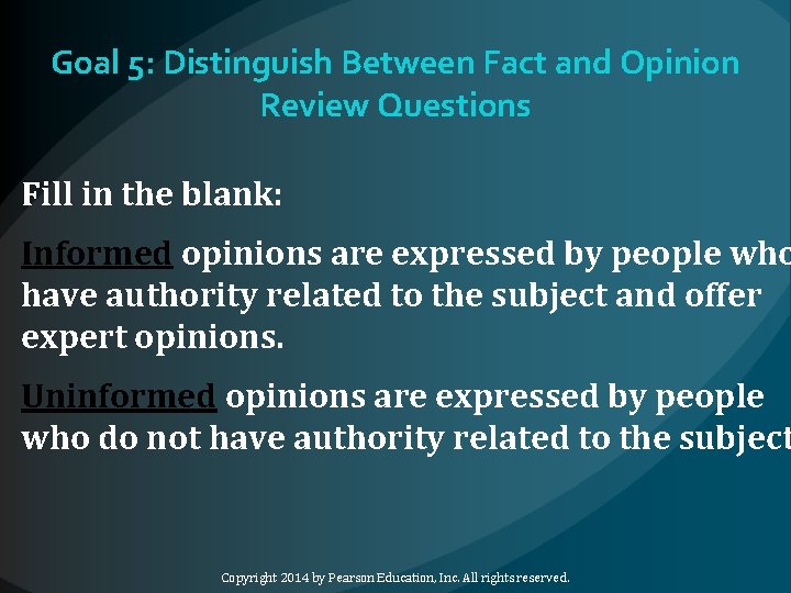 Goal 5: Distinguish Between Fact and Opinion Review Questions Fill in the blank: Informed