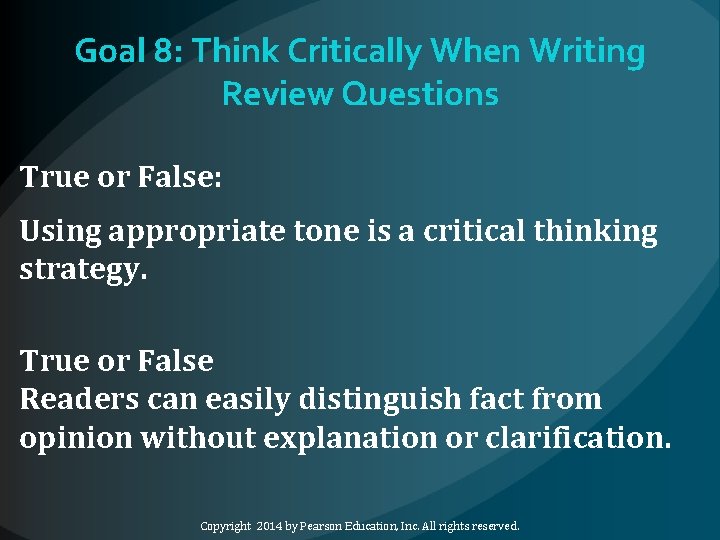 Goal 8: Think Critically When Writing Review Questions True or False: Using appropriate tone