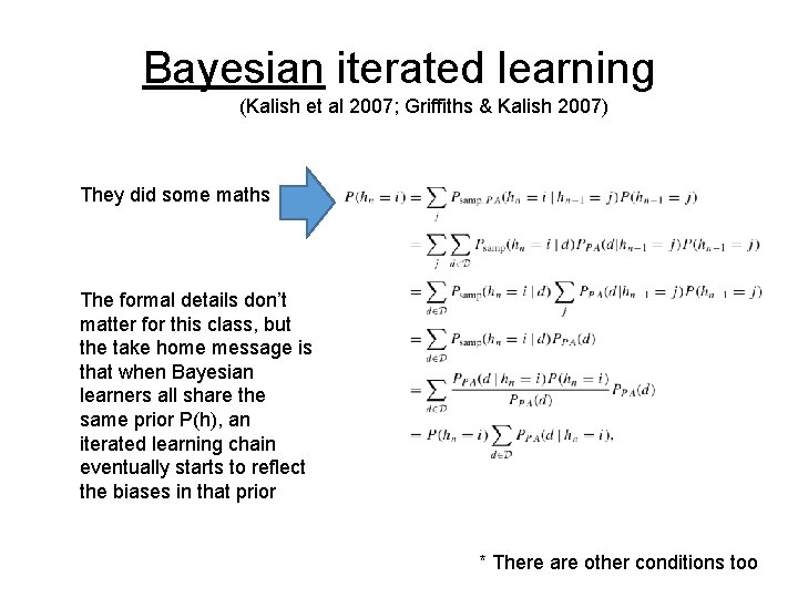 Bayesian iterated learning (Kalish et al 2007; Griffiths & Kalish 2007) They did some