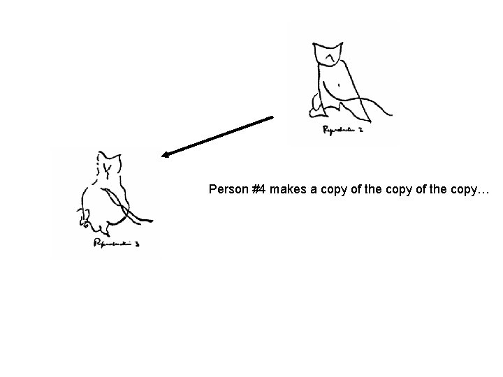 Person #4 makes a copy of the copy… 
