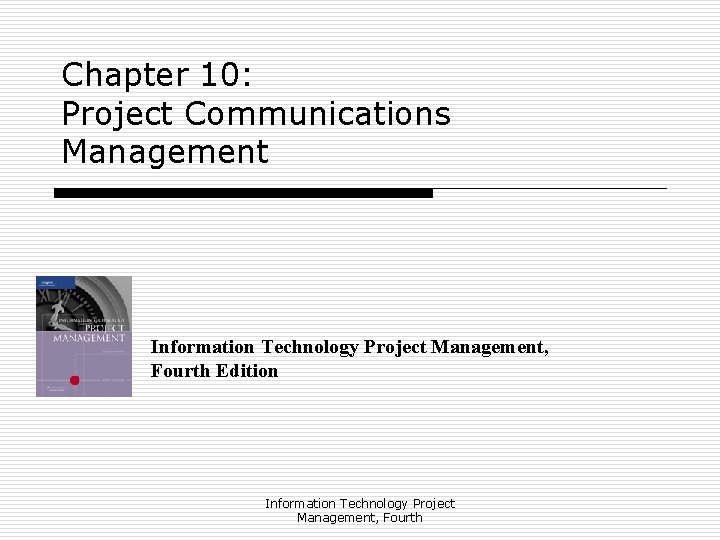 Chapter 10: Project Communications Management Information Technology Project Management, Fourth Edition Information Technology Project