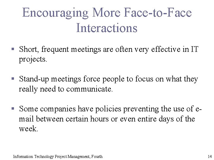 Encouraging More Face-to-Face Interactions § Short, frequent meetings are often very effective in IT