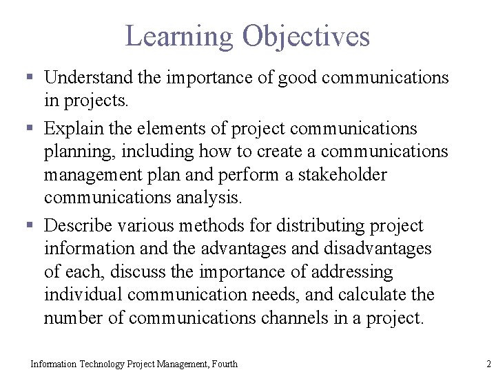 Learning Objectives § Understand the importance of good communications in projects. § Explain the