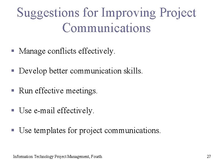 Suggestions for Improving Project Communications § Manage conflicts effectively. § Develop better communication skills.