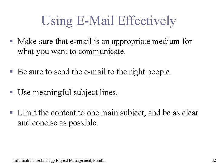 Using E-Mail Effectively § Make sure that e-mail is an appropriate medium for what
