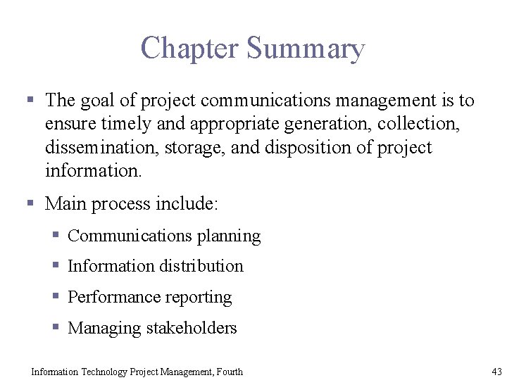Chapter Summary § The goal of project communications management is to ensure timely and