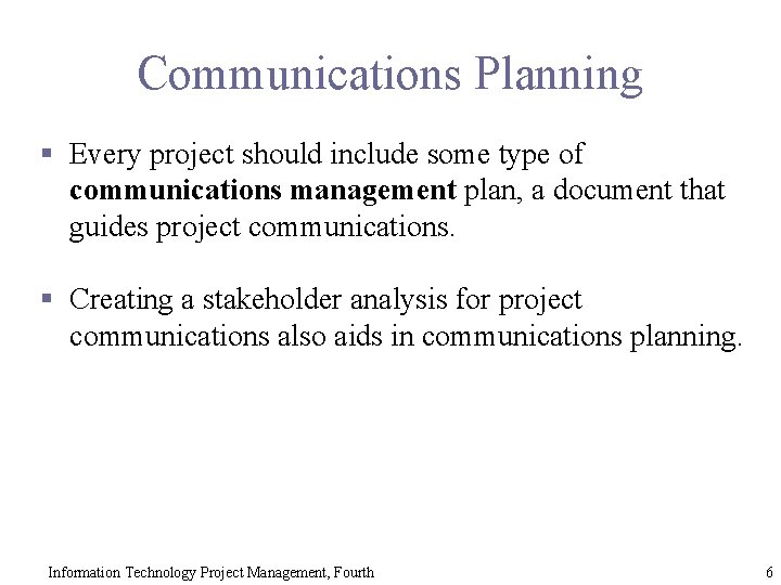Communications Planning § Every project should include some type of communications management plan, a