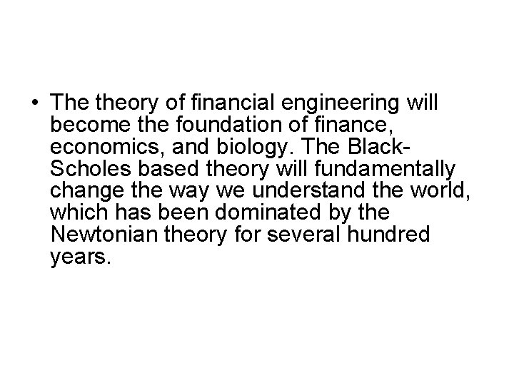 • The theory of financial engineering will become the foundation of finance, economics, • The theory of financial engineering will become the foundation of finance, economics,