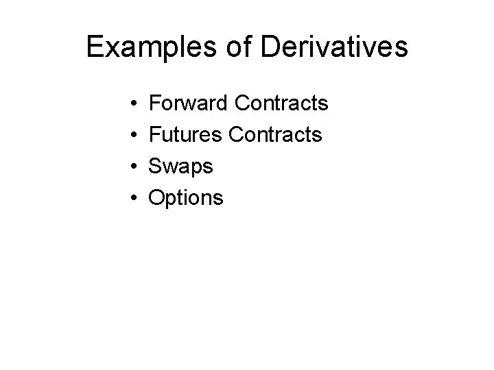 Examples of Derivatives • • Forward Contracts Futures Contracts Swaps Options Examples of Derivatives • • Forward Contracts Futures Contracts Swaps Options