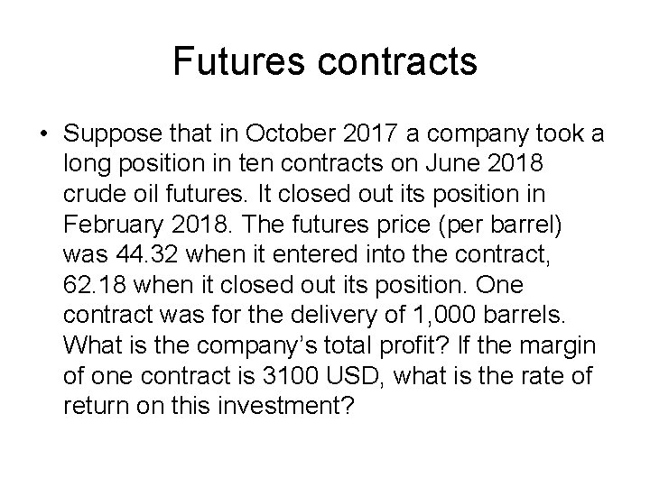 Futures contracts • Suppose that in October 2017 a company took a long position Futures contracts • Suppose that in October 2017 a company took a long position