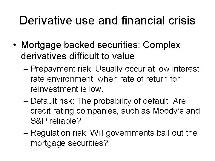 Derivative use and financial crisis • Mortgage backed securities: Complex derivatives difficult to value Derivative use and financial crisis • Mortgage backed securities: Complex derivatives difficult to value
