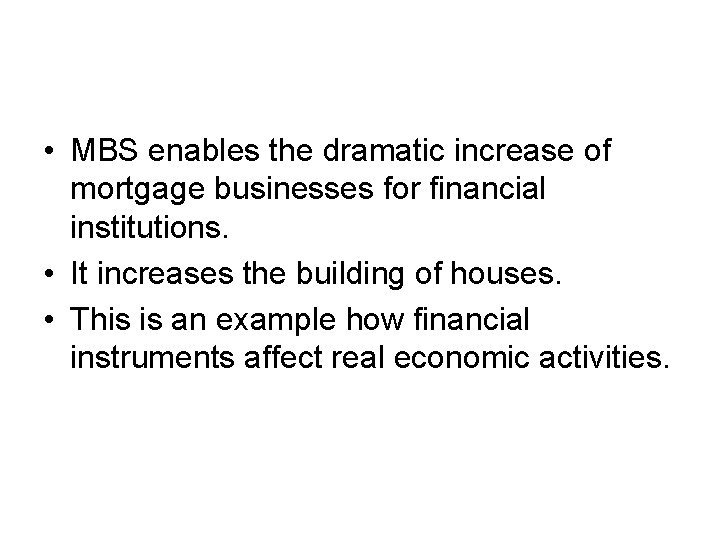 • MBS enables the dramatic increase of mortgage businesses for financial institutions. • • MBS enables the dramatic increase of mortgage businesses for financial institutions. •