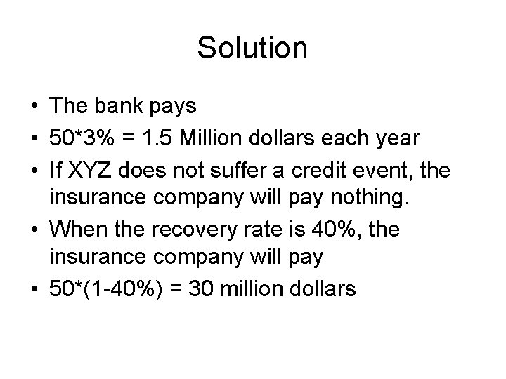 Solution • The bank pays • 50*3% = 1. 5 Million dollars each year Solution • The bank pays • 50*3% = 1. 5 Million dollars each year