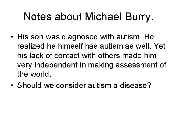 Notes about Michael Burry. • His son was diagnosed with autism. He realized he Notes about Michael Burry. • His son was diagnosed with autism. He realized he