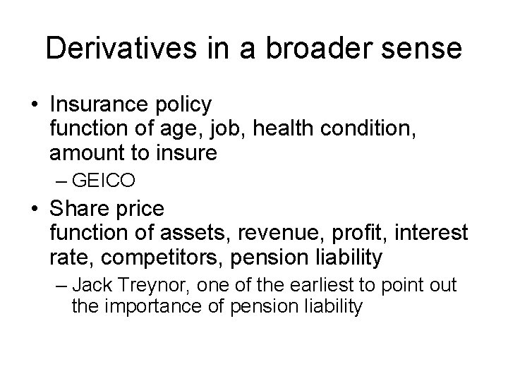 Derivatives in a broader sense • Insurance policy function of age, job, health condition, Derivatives in a broader sense • Insurance policy function of age, job, health condition,