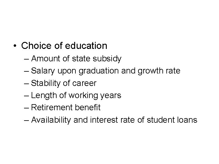 • Choice of education – Amount of state subsidy – Salary upon graduation • Choice of education – Amount of state subsidy – Salary upon graduation