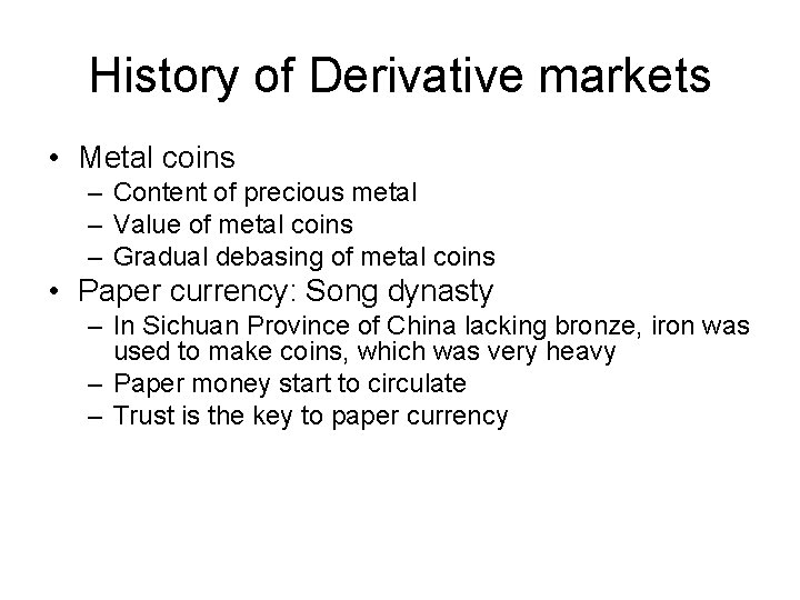 History of Derivative markets • Metal coins – Content of precious metal – Value History of Derivative markets • Metal coins – Content of precious metal – Value