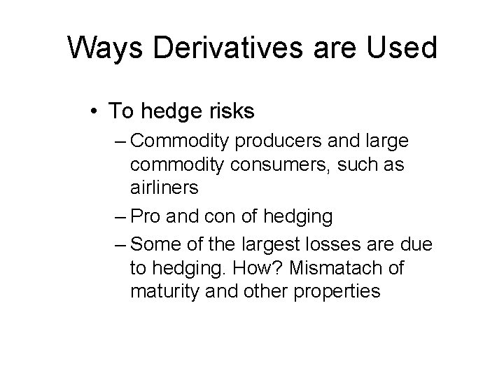 Ways Derivatives are Used • To hedge risks – Commodity producers and large commodity Ways Derivatives are Used • To hedge risks – Commodity producers and large commodity